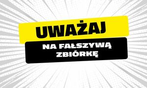 napis uważaj na fałszywą zbiórkę