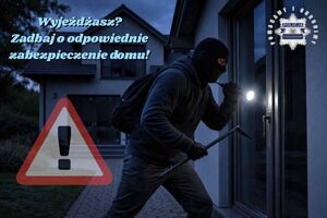 Włamywacz przy domu. U góry tekst: Wyjeżdżasz? Zadbaj o odpowiednie zabezpieczenie domu