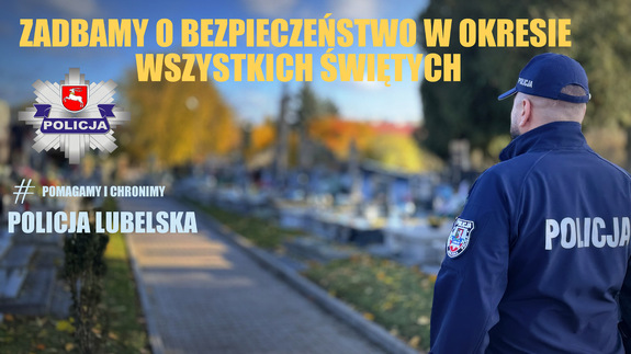 Zdjęcie policjanta na terenie cmentarza oraz napis zadbamy o bezpieczeństwo w okresie Wszystkich Świętych.